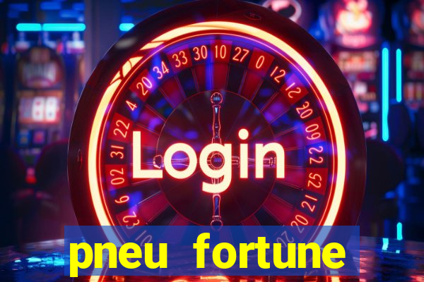 pneu fortune reclame aqui